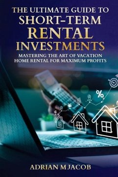 The Ultimate Guide To Short-Term Rental Investments - Jacob, Adrian