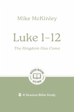 Luke 1-12: The Kingdom Has Come - Mckinley, Mike