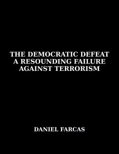The Democratic Defeat a Resounding Failure Against Terrorism - Farcas, Daniel; Werbin, Pamela