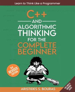 C++ and Algorithmic Thinking for the Complete Beginner (eBook, ePUB) - Bouras, Aristides S.