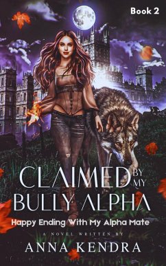 Claimed by My Bully Alpha (eBook, ePUB) - Kendra, Anna