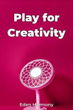 Play for Creativity (eBook, ePUB) - Harmony, Eden