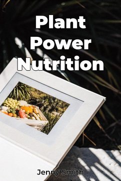 Plant Power Nutrition (eBook, ePUB) - Smith, Jenny