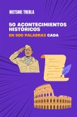 50 acontecimientos históricos en 500 palabras cada (eBook, ePUB) 50 acontecimientos históricos en 500 palabras cada (eBook, ePUB)