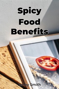 Spicy Food Benefits (eBook, ePUB) - Smith, Jenny