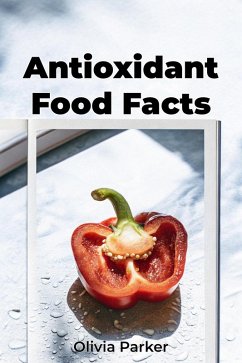 Antioxidant Food Facts (eBook, ePUB) - Parker, Olivia