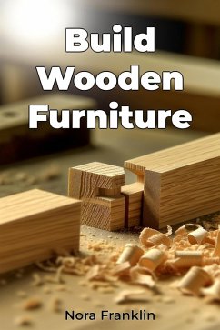 Build Wooden Furniture (eBook, ePUB) - Franklin, Nora