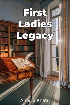 First Ladies Legacy (eBook, ePUB) - Khatri, Amelia