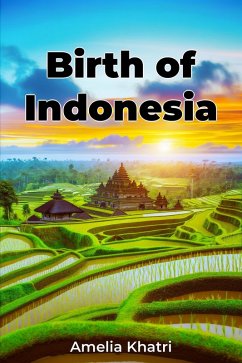 Birth of Indonesia (eBook, ePUB) - Khatri, Amelia