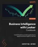 Business Intelligence with Looker Cookbook (eBook, ePUB) Business Intelligence with Looker Cookbook (eBook, ePUB)