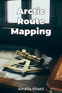 Arctic Route Mapping (eBook, ePUB) - Khatri, Amelia