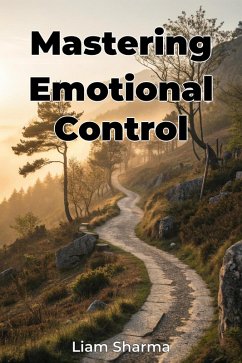 Mastering Emotional Control (eBook, ePUB) - Sharma, Liam