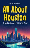 All About Houston: A Kid's Guide to Space City (Educational Books For Kids, #36) (eBook, ePUB) All About Houston: A Kid's Guide to Space City (Educational Books For Kids, #36) (eBook, ePUB)