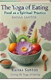 The Yoga of Eating: Food as a Spiritual Practice by Raissa Santos (eBook, ePUB) The Yoga of Eating: Food as a Spiritual Practice by Raissa Santos (eBook, ePUB)