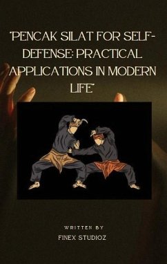 Pencak Silat for Self-Defense: Practical Applications in Modern Life (eBook, ePUB) - Yahya, Shaharuddin