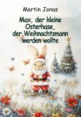 Max, der kleine Osterhase, der Weihnachtsmann werden wollte (eBook, ePUB)