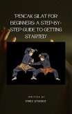 Pencak Silat for Beginners: A Step-by-Step Guide to Getting Started (eBook, ePUB) Pencak Silat for Beginners: A Step-by-Step Guide to Getting Started (eBook, ePUB)