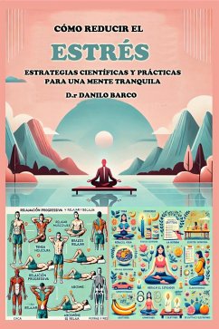 COMO REDUCIR EL ESTRES Y LA ANSIEDAD ESTRATEGIAS CIENTIFICAS Y PRACTICAS PARA UNA MENTE TRANQUILA (eBook, ePUB) - Barco, Danilo