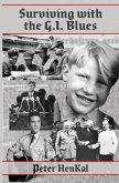 Surviving with the G.I. Blues (Autobiography Peter Henkal Book, #1) (eBook, ePUB) Surviving with the G.I. Blues (Autobiography Peter Henkal Book, #1) (eBook, ePUB)