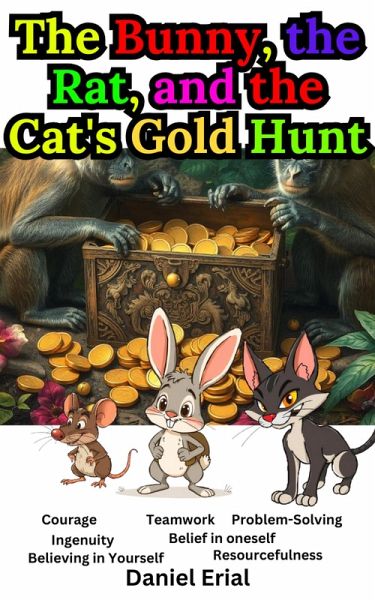 The Bunny, the Rat, and the Cat's Gold Hunt (eBook, ePUB) The Bunny, the Rat, and the Cat's Gold Hunt (eBook, ePUB)