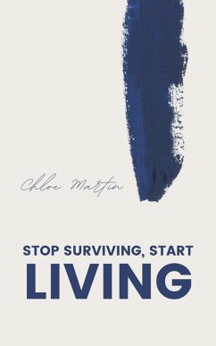 Stop Surviving, Start Living (Emotional Help, #1) (eBook, ePUB) - Martin, Chloe