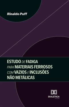 Estudo de Fadiga para Materiais Ferrosos com Vazios e Inclusões Não Metálicas (eBook, ePUB) - Puff, Rinaldo