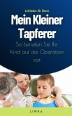 Mein Kleiner Tapferer - So bereiten Sie Ihr Kind auf die Operation vor (eBook, ePUB)