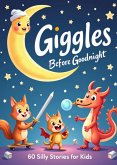 Giggles Before Goodnight: 60 Silly Stories for Kids (eBook, ePUB) Giggles Before Goodnight: 60 Silly Stories for Kids (eBook, ePUB)