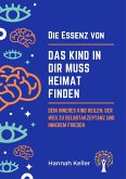 Die Essenz von Das Kind in dir muss Heimat finden: Dein inneres Kind heilen: Der Weg zu Selbstakzeptanz und innerem Frieden (eBook, ePUB)