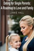 Dating for Single Parents - A Roadmap to Love and Family (eBook, ePUB) Dating for Single Parents - A Roadmap to Love and Family (eBook, ePUB)