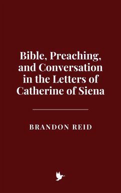 Bible, Preaching, and Conversation in the Letters of Catherine of Siena (eBook, ePUB) - Reid, Brandon