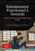Entraînement Fonctionnel à Domicile: Guide Complet de Musculation Sans Matériel (eBook, ePUB) Entraînement Fonctionnel à Domicile: Guide Complet de Musculation Sans Matériel (eBook, ePUB)
