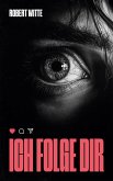 Ich Folge Dir (eBook, ePUB) Ich Folge Dir (eBook, ePUB)