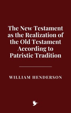 The New Testament as the Realization of the Old Testament According to Patristic Tradition (eBook, ePUB) - Henderson, William