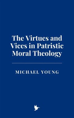 The Virtues and Vices in Patristic Moral Theology (eBook, ePUB) - Young, Michael