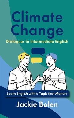 Climate Change Dialogues in Intermediate English: Learn English with a Topic that Matters (eBook, ePUB) - Bolen, Jackie