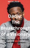 Dadju: The Breakthrough of a Visionary- Keys to Success for Artists and Entrepreneurs (eBook, ePUB) Dadju: The Breakthrough of a Visionary- Keys to Success for Artists and Entrepreneurs (eBook, ePUB)