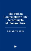 The Path to Contemplative Life According to St. Bonaventure (eBook, ePUB) The Path to Contemplative Life According to St. Bonaventure (eBook, ePUB)