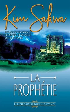 Cover La Prophétie: romance historique écossaise et voyage dans le temps (Les Lairds des Highlands, #1) (eBook, ePUB)