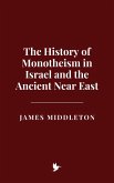 The History of Monotheism in Israel and the Ancient Near East (eBook, ePUB)