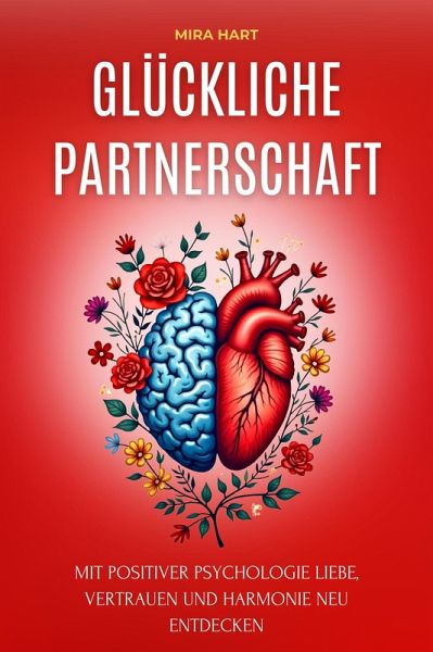 Glückliche Partnerschaft: Mit Positiver Psychologie Liebe, Vertrauen Und Harmonie Neu Entdecken (eBook, ePUB)