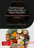 Nutrition pour l'hypothyroïdie et l'hyperthyroïdie : Guide alimentaire complet pour la thyroïde (eBook, ePUB) Nutrition pour l'hypothyroïdie et l'hyperthyroïdie : Guide alimentaire complet pour la thyroïde (eBook, ePUB)