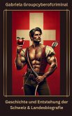 Geschichte und Entstehung der Schweiz & Landesbiografie (eBook, ePUB)