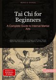 Tai Chi for Beginners: A Complete Guide to Internal Martial Arts (eBook, ePUB)