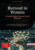 Burnout in Women: A Modern Mom's Guide to Stress Recovery (eBook, ePUB) Burnout in Women: A Modern Mom's Guide to Stress Recovery (eBook, ePUB)