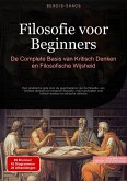 Filosofie voor Beginners: De Complete Basis van Kritisch Denken en Filosofische Wijsheid (eBook, ePUB)