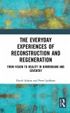 The Everyday Experiences of Reconstruction and Regeneration The Everyday Experiences of Reconstruction and Regeneration