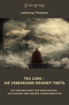 Tsa Lung - Die verborgene Weisheit Tibets - Thupten, Lobsang Tsa Lung - Die verborgene Weisheit Tibets - Thupten, Lobsang