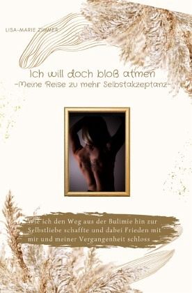 Ich will doch bloß atmen - Meine Reise zu mehr Selbstakzeptanz Ich will doch bloß atmen - Meine Reise zu mehr Selbstakzeptanz