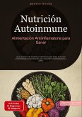 Nutrición Autoinmune: Alimentación Antiinflamatoria para Sanar Nutrición Autoinmune: Alimentación Antiinflamatoria para Sanar